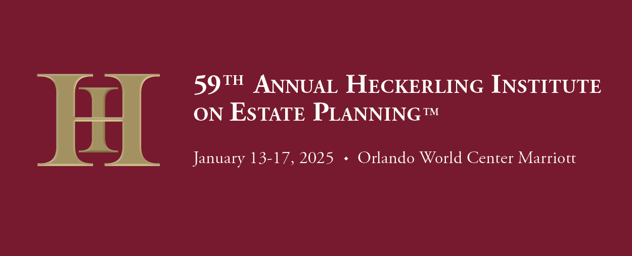 The 59th Annual Heckerling Institute on Estate Planning (January 13-17, Orlando)